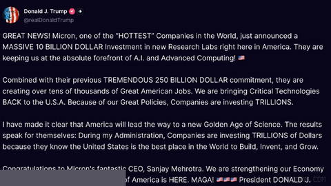 Trump on Truth Social: Incredible news! Micron, one of the hottest companies in the world, has just announced...